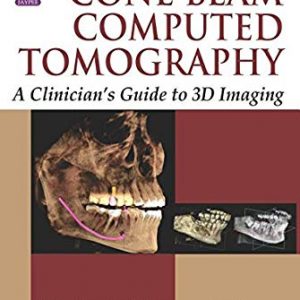 Cone Beam Computed Tomography A Clinician’s Guide to 3D Imaging