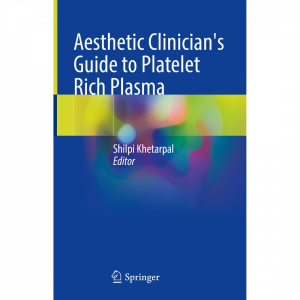 Aesthetic Clinician’s Guide to Platelet Rich Plasma 2021