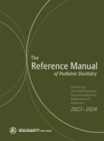 The Reference Manual of Pediatric Dentistry: Definitions, Oral health policies, Recommendations, Endorsements, Resources 2023–2024